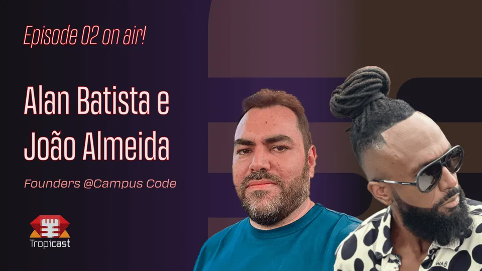 Capa do Tropicast Episódio 02 com Alan Batista e João Almeida